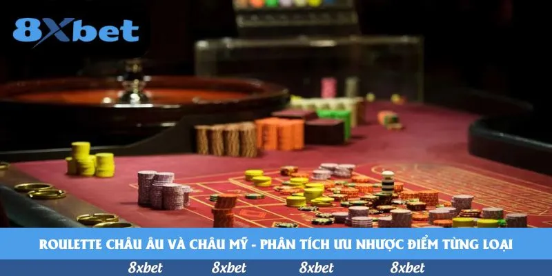 Roulette châu Âu và châu Mỹ – Phân tích ưu nhược điểm từng loại