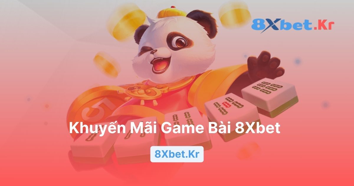 Chi Tiết Khuyến Mãi Game Bài 8Xbet – Hoàn Trả 1% Mỗi Ngày